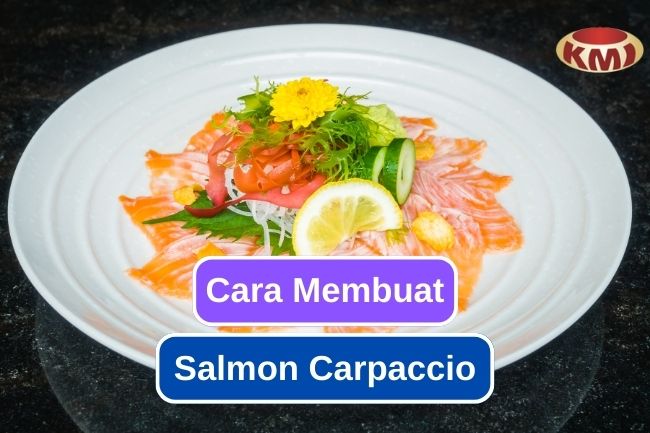 Inilah Cara untuk Membuat Carpaccio Salmon